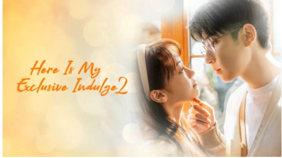 Phim Dành Cho Em Sự Yêu Chiều Độc Nhất (Phần 2) - Here Is My Exclusive Indulge (Season 2) (2022)