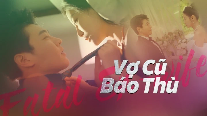 Phim Vợ Cũ Báo Thù - Fatal Ex-Wife (2024)